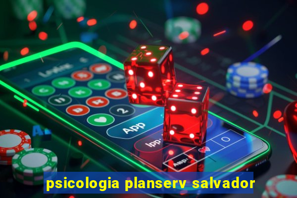 psicologia planserv salvador